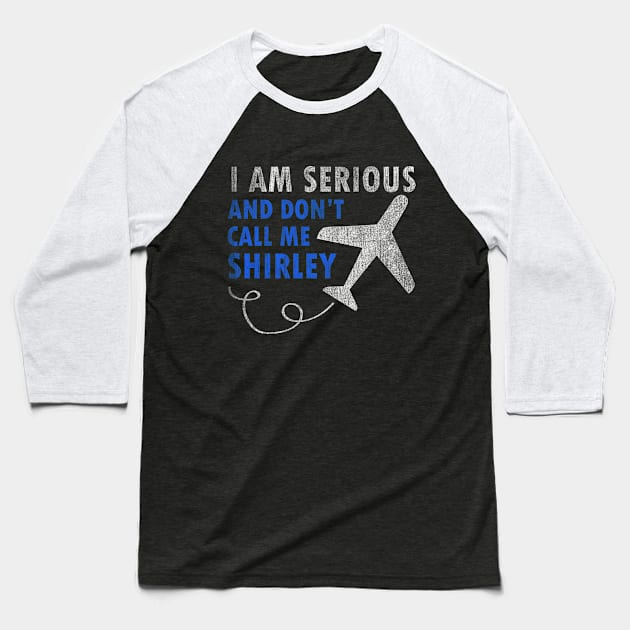 I Am Serious And Don't Call Me Shirley Airplane Baseball T-Shirt by Rebus28